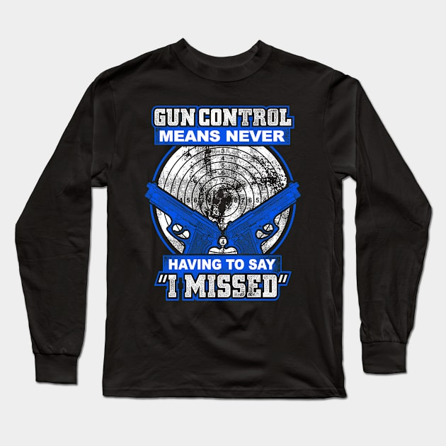 Gun Control Means Never Having To Say I Missed Long Sleeve T-Shirt by Tee-hub